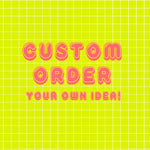 Load image into Gallery viewer, Your Own Idea!
